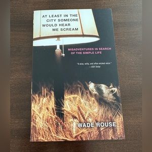 At Least In The City Someone Would Hear Me Scream by Wade Rouse